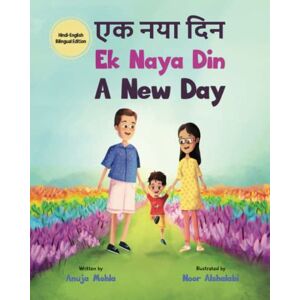 Mohla, Anuja Ek Naya Din: A New day A Hindi English Bilingual Picture Book For Children to Develop Conversational Language Skills. Mohla, Anuja Ek Naya Din: A New day A Hindi English Bilingual Picture Book For Children to Develop Conversational Language Skills.