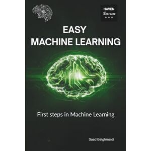 Belghmaidi, Saad Easy Machine Learning: Learn the basics of machine learning and train your first models (AI and Machine Learning) Belghmaidi, Saad Easy Machine Learning: Learn the basics of machine learning and train your first models (AI and Machine Learning)