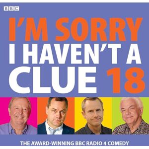 BBC Radio Comedy I'm Sorry I Haven't A Clue 18: The award-winning BBC Radio 4 comedy BBC Radio Comedy I'm Sorry I Haven't A Clue 18: The award-winning BBC Radio 4 comedy