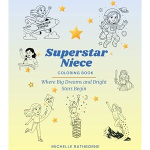 Rathborne, Michelle Superstar Niece Coloring Book: Where big dreams and bright stars begin (Superstar Kids Coloring Book Series — Where Big Dreams & Bright Stars Begin!) Rathborne, Michelle Superstar Niece Coloring Book: Where big dreams and bright stars begin (Superstar Kids Coloring Book Series — Where Big Dreams & Bright Stars Begin!)