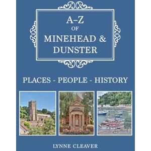Cleaver, Lynne A-Z of Minehead & Dunster: Places-People-History Cleaver, Lynne A-Z of Minehead & Dunster: Places-People-History