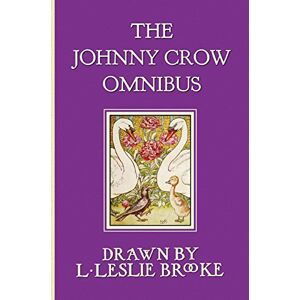 Brooke, L. Leslie The Johnny Crow Omnibus Featuring Johnny Crow's Garden, Johnny Crow's Party and Johnny Crow's New Garden (in Color) Brooke, L. Leslie The Johnny Crow Omnibus Featuring Johnny Crow's Garden, Johnny Crow's Party and Johnny Crow's New Garden (in Color)