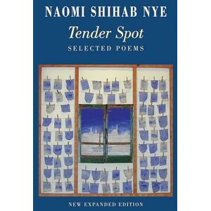 Naomi Shihab Nye Tender Spot: Selected Poems Naomi Shihab Nye Tender Spot: Selected Poems