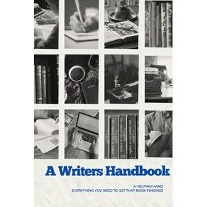 Hand, A Helping A Writer’s Handbook: Everything You Need To Get That Book Finished Hand, A Helping A Writer’s Handbook: Everything You Need To Get That Book Finished