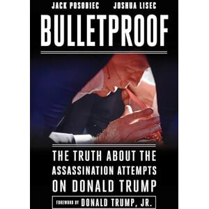 Posobiec, Jack Bulletproof: The Truth about the Assassination Attempts on Donald Trump Posobiec, Jack Bulletproof: The Truth about the Assassination Attempts on Donald Trump