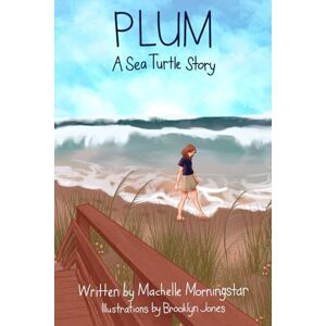 Morningstar, Machelle PLUM: A Sea Turtle Story Morningstar, Machelle PLUM: A Sea Turtle Story