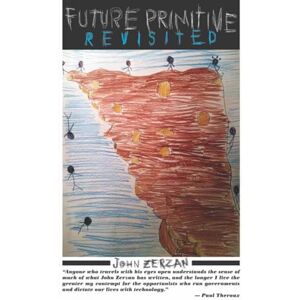 John Zerzan Future Primitive Revisited John Zerzan Future Primitive Revisited