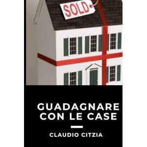 Citzia, Sig. Claudio Guadagnare con le case: Dal mattone al profitto: i segreti per far fruttare ogni proprietà Citzia, Sig. Claudio Guadagnare con le case: Dal mattone al profitto: i segreti per far fruttare ogni proprietà