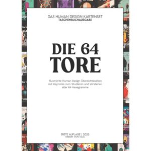 Human Design Guide, Talis | Die 64 Tore des Human Design Systems: Das handliche Nachschlagewerk mit Illustrationen und prägnanten Keynotes zum Studieren und Verstehen aller Hexagramme Human Design Guide, Talis | Die 64 Tore des Human Design Systems: Das handliche Nachschlagewerk mit Illustrationen und prägnanten Keynotes zum Studieren und Verstehen aller Hexagramme