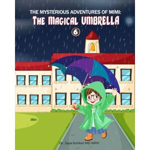 Sonkar MD MPH, Dr. Jaya The Mysterious Adventures of Mimi and The Magical Umbrella: The Magical Umbrella Sonkar MD MPH, Dr. Jaya The Mysterious Adventures of Mimi and The Magical Umbrella: The Magical Umbrella