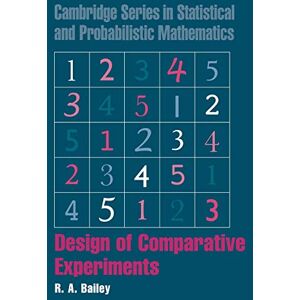 Bailey, R. A. Design of Comparative Experiments: 25 (Cambridge Series in Statistical and Probabilistic Mathematics, Series Number 25) Bailey, R. A. Design of Comparative Experiments: 25 (Cambridge Series in Statistical and Probabilistic Mathematics, Series Number 25)
