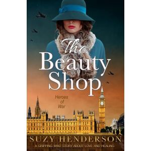 Henderson, Suzy The Beauty Shop: A WWII Novel (Heroes of War Series) Henderson, Suzy The Beauty Shop: A WWII Novel (Heroes of War Series)