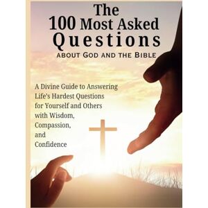 Abbruzzese, Devon Ashley The 100 Most Asked Questions about God and the Bible: A Divine Guide to Answering Life’s Hardest Questions for Yourself and Others with Wisdom, Compassion, and Confidence Abbruzzese, Devon Ashley The 100 Most Asked Questions about God and the Bible: A Divine Guide to Answering Life’s Hardest Questions for Yourself and Others with Wisdom, Compassion, and Confidence