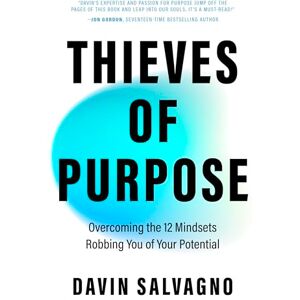 Salvagno, Davin Thieves of Purpose: Overcoming the 12 Mindsets Robbing You of Your Potential (Self Help Tools) Salvagno, Davin Thieves of Purpose: Overcoming the 12 Mindsets Robbing You of Your Potential (Self Help Tools)
