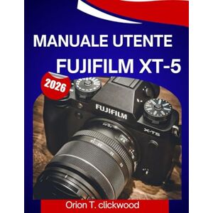 Orion Manuale utente Fujifilm XT-5 2026: Un manuale passo dopo passo per aiutarti a padroneggiare ogni abilità, con suggerimenti e trucchi di esperti per principianti e senior Orion Manuale utente Fujifilm XT-5 2026: Un manuale passo dopo passo per aiutarti a padroneggiare ogni abilità, con suggerimenti e trucchi di esperti per principianti e senior