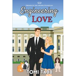 Tabb, Tomi Engineering Love: 2 (Friends of the Unexpected Royals) Tabb, Tomi Engineering Love: 2 (Friends of the Unexpected Royals)