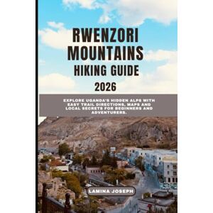 JOSEPH, LAMINA RWENZORI MOUNTAINS HIKING GUIDE2026: Explore Uganda’s Hidden Alps with Easy Trail Directions, Maps and Local Secrets for Beginners and Adventurers: 23 (BEYOND THE SUMMIT) JOSEPH, LAMINA RWENZORI MOUNTAINS HIKING GUIDE2026: Explore Uganda’s Hidden Alps with Easy Trail Directions, Maps and Local Secrets for Beginners and Adventurers: 23 (BEYOND THE SUMMIT)