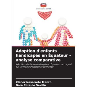 Navarrete Manzo, Kleber Adoption d'enfants handicapés en Équateur analyse comparative: Adoption d'enfants handicapés en Équateur : un regard sur les meilleurs systèmes au monde Navarrete Manzo, Kleber Adoption d'enfants handicapés en Équateur analyse comparative: Adoption d'enfants handicapés en Équateur : un regard sur les meilleurs systèmes au monde
