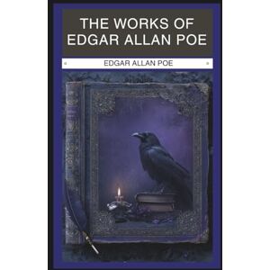 Poe, Edgar Allan The Works of Edgar Allan Poe (Annotated): The Raven Edition (5 Volumes Combined) Poe, Edgar Allan The Works of Edgar Allan Poe (Annotated): The Raven Edition (5 Volumes Combined)