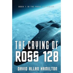 Hamilton, David Allan The Crying of Ross 128: Book 1 in the Ross 128 First Contact Trilogy (The Ross 128 Action Science Fiction Series) Hamilton, David Allan The Crying of Ross 128: Book 1 in the Ross 128 First Contact Trilogy (The Ross 128 Action Science Fiction Series)