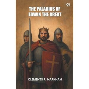 Markham, Clements R The Paladins Of Edwin The Great (Edition1) Markham, Clements R The Paladins Of Edwin The Great (Edition1)