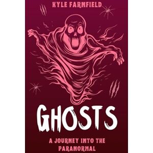 Farnfield, Mr Kyle Ghosts: A Journey into the Paranormal Farnfield, Mr Kyle Ghosts: A Journey into the Paranormal