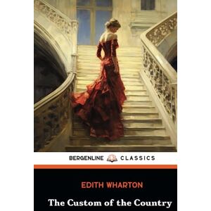 Wharton, Edith The Custom of the Country: A Classic American Literary Masterpiece (Annotated) Wharton, Edith The Custom of the Country: A Classic American Literary Masterpiece (Annotated)