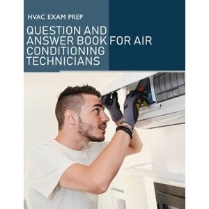 Law, Liam HVAC Exam Prep Question and Answer Book For Air Conditioning Technicians Law, Liam HVAC Exam Prep Question and Answer Book For Air Conditioning Technicians