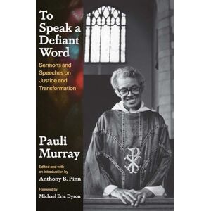 Murray, Pauli To Speak a Defiant Word: Sermons and Speeches on Justice and Transformation Murray, Pauli To Speak a Defiant Word: Sermons and Speeches on Justice and Transformation