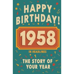 Bennett, Olivia Happy Birthday! 1958: A Year in Headlines – Nostalgic 1958 History Book with Authentic News and Memories – Perfect Birthday or Anniversary Gift (Happy ... in Headlines (Birthday History Book Series)) Bennett, Olivia Happy Birthday! 1958: A Year in Headlines – Nostalgic 1958 History Book with Authentic News and Memories – Perfect Birthday or Anniversary Gift (Happy ... in Headlines (Birthday History Book Series))