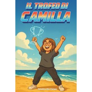 Del Campo, Natalino Il Trofeo di Camilla: Avventura, emozioni e squadra in un’estate che cambia tutto Del Campo, Natalino Il Trofeo di Camilla: Avventura, emozioni e squadra in un’estate che cambia tutto