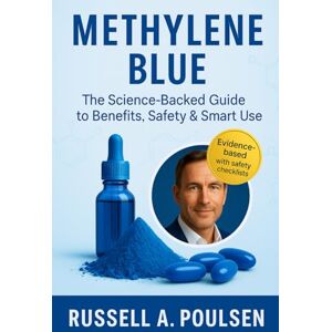 Poulsen, Russell A. Methylene Blue: The Science-Backed Guide to Benefits, Safety & Smart Use Poulsen, Russell A. Methylene Blue: The Science-Backed Guide to Benefits, Safety & Smart Use