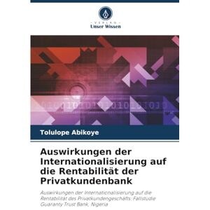 Abikoye, Tolulope Auswirkungen der Internationalisierung auf die Rentabilität der Privatkundenbank: Auswirkungen der Internationalisierung auf die Rentabilität des ... Fallstudie Guaranty Trust Bank, Nigeria Abikoye, Tolulope Auswirkungen der Internationalisierung auf die Rentabilität der Privatkundenbank: Auswirkungen der Internationalisierung auf die Rentabilität des ... Fallstudie Guaranty Trust Bank, Nigeria