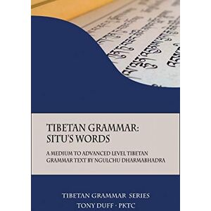 Duff, Tony Tibetan Grammar: Situ's Words: A Medium to Advanced Level Grammar Text: 2 Duff, Tony Tibetan Grammar: Situ's Words: A Medium to Advanced Level Grammar Text: 2