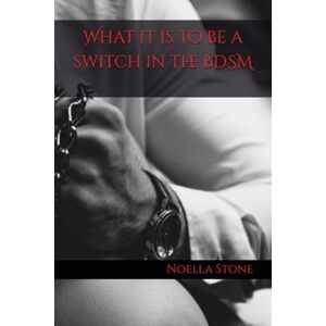 Stone, Noella What it is to be a switch in the BDSM: 4 (How To Live In The World Of BDSM) Stone, Noella What it is to be a switch in the BDSM: 4 (How To Live In The World Of BDSM)
