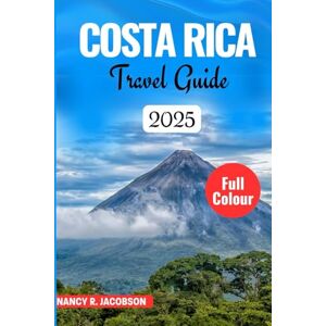 JACOBSON, NANCY R. COSTA RICA TRAVEL GUIDE 2025 JACOBSON, NANCY R. COSTA RICA TRAVEL GUIDE 2025