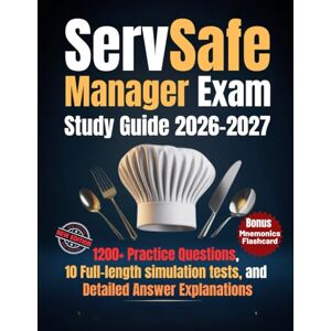 Porter, Maxwell T.S. ServSafe Manager Exam Study Guide 2026-2027: A Comprehensive Food Safety Certification Prep Book with 1200+ Practice Questions, 10 Full-length Simulation Test, and Detailed Answer Explanations Porter, Maxwell T.S. ServSafe Manager Exam Study Guide 2026-2027: A Comprehensive Food Safety Certification Prep Book with 1200+ Practice Questions, 10 Full-length Simulation Test, and Detailed Answer Explanations