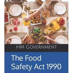 Government, HM The Food Safety Act 1990 Government, HM The Food Safety Act 1990
