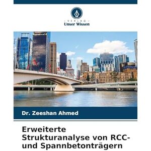Ahmed Erweiterte Strukturanalyse von RCC- und Spannbetonträgern Ahmed Erweiterte Strukturanalyse von RCC- und Spannbetonträgern