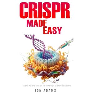 Adams, Jon CRISPR Made Easy: An Easy To Read Guide On The Foundation Of CRISPR Gene Editing Adams, Jon CRISPR Made Easy: An Easy To Read Guide On The Foundation Of CRISPR Gene Editing