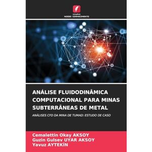 Aksoy, Cemalettin Okay Análise Fluidodinâmica Computacional Para Minas Subterrâneas de Metal: ANÁLISES CFD DA MINA DE TUMAD: ESTUDO DE CASO Aksoy, Cemalettin Okay Análise Fluidodinâmica Computacional Para Minas Subterrâneas de Metal: ANÁLISES CFD DA MINA DE TUMAD: ESTUDO DE CASO