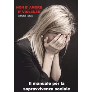 Ollettab, Naitsirc Non è Amore è Violenza: Il Manuale per la sopravvivenza sociale Ollettab, Naitsirc Non è Amore è Violenza: Il Manuale per la sopravvivenza sociale