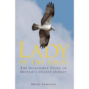 Armitage, Helen Lady of the Loch: The Incredible Story of Britain's Oldest Osprey (Tom Thorne Novels) Armitage, Helen Lady of the Loch: The Incredible Story of Britain's Oldest Osprey (Tom Thorne Novels)