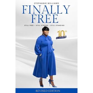 Williams, Stephanie Finally Free: Still Free, Still Strong, Still Standing (Revised Edition): 10th Anniversary Edition Williams, Stephanie Finally Free: Still Free, Still Strong, Still Standing (Revised Edition): 10th Anniversary Edition