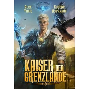 Astakhov, Eugene Kaiser der Grenzlande (Buch 1): Eine Portal Progression-Fantasy Serie Astakhov, Eugene Kaiser der Grenzlande (Buch 1): Eine Portal Progression-Fantasy Serie