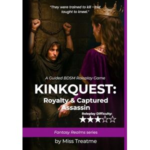 Treatme, Miss KinkQuest: Royalty & Captured Assassin: A Guided BDSM Roleplay Game (KinkQuest: Fantasy Realms) Treatme, Miss KinkQuest: Royalty & Captured Assassin: A Guided BDSM Roleplay Game (KinkQuest: Fantasy Realms)