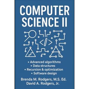 Rodgers, Brenda M. Computer Science II: A Complete High School Course (The Complete Science Curriculum: K–12) Rodgers, Brenda M. Computer Science II: A Complete High School Course (The Complete Science Curriculum: K–12)