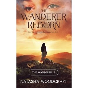 Woodcraft, Natasha The Wanderer Reborn: Can hope triumph after the first murder? A Genesis based Biblical Redemption Novel: 2 (The Wanderer Series) Woodcraft, Natasha The Wanderer Reborn: Can hope triumph after the first murder? A Genesis based Biblical Redemption Novel: 2 (The Wanderer Series)