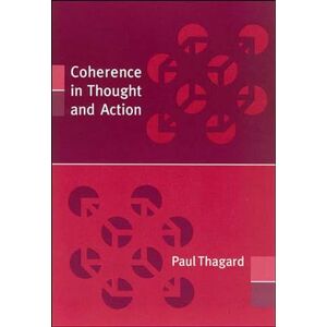 Thagard, Paul Coherence in Thought and Action (Life and Mind: Philosophical Issues in Biology and Psychology) Thagard, Paul Coherence in Thought and Action (Life and Mind: Philosophical Issues in Biology and Psychology)