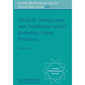 Cambridge University Press Analytic Semigroups and Semilinear Initial Boundary Value Problems (London Mathematical Society Lecture Note Series Book 223) Cambridge University Press Analytic Semigroups and Semilinear Initial Boundary Value Problems (London Mathematical Society Lecture Note Series Book 223)